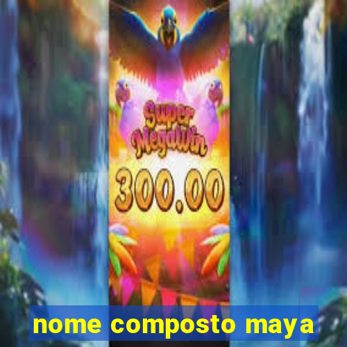 nome composto maya